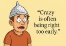 Crazy … or Just Early?