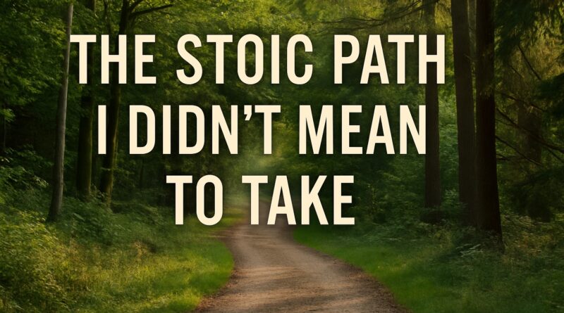 The Stoic Path I didn't Take