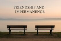 Friendship and Impremanence